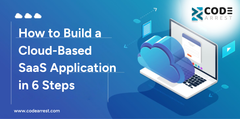 How to Build a Cloud-Based SaaS Application in 6 Steps